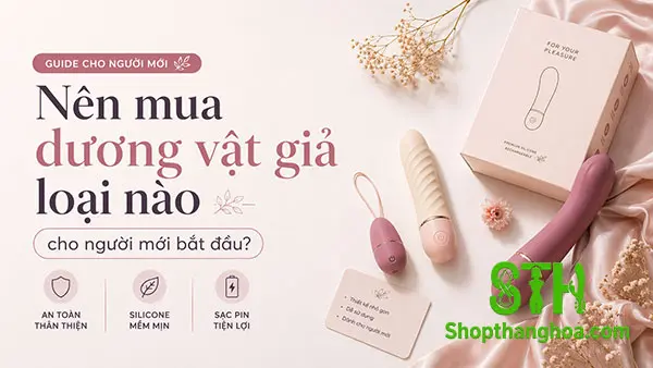 Nên Mua Dương Vật Giả Loại Nào Cho Người Mới Bắt Đầu? 2